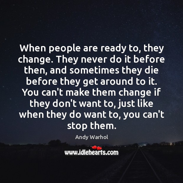 When people are ready to, they change. They never do it before Andy Warhol Picture Quote
