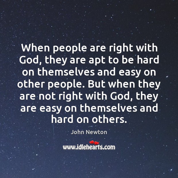 When people are right with God, they are apt to be hard John Newton Picture Quote