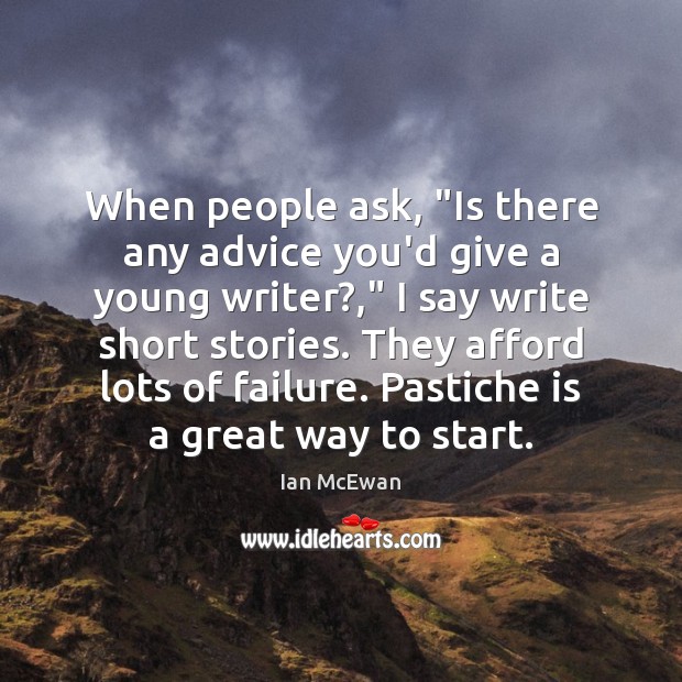 When people ask, “Is there any advice you’d give a young writer?,” Image