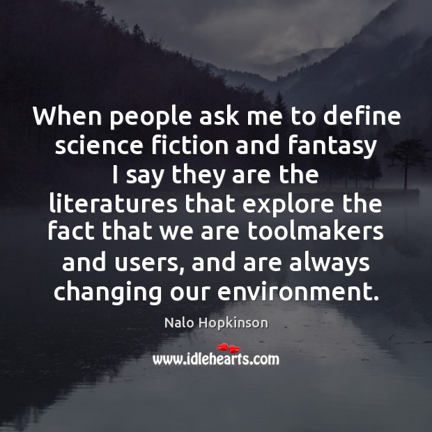 When people ask me to define science fiction and fantasy I say Nalo Hopkinson Picture Quote