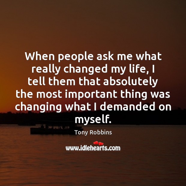 When people ask me what really changed my life, I tell them Tony Robbins Picture Quote