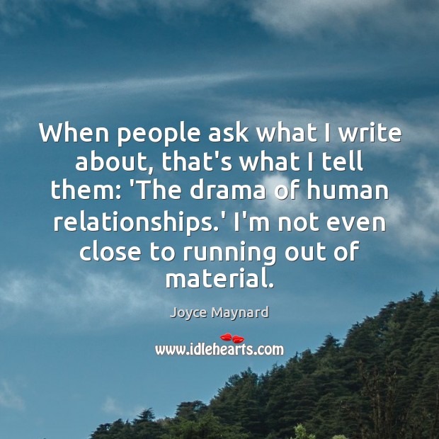 When people ask what I write about, that’s what I tell them: Joyce Maynard Picture Quote