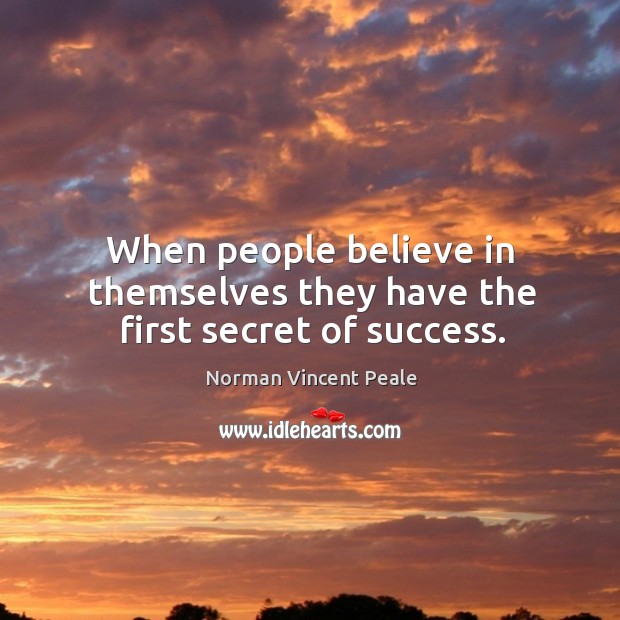 When people believe in themselves they have the first secret of success. Norman Vincent Peale Picture Quote