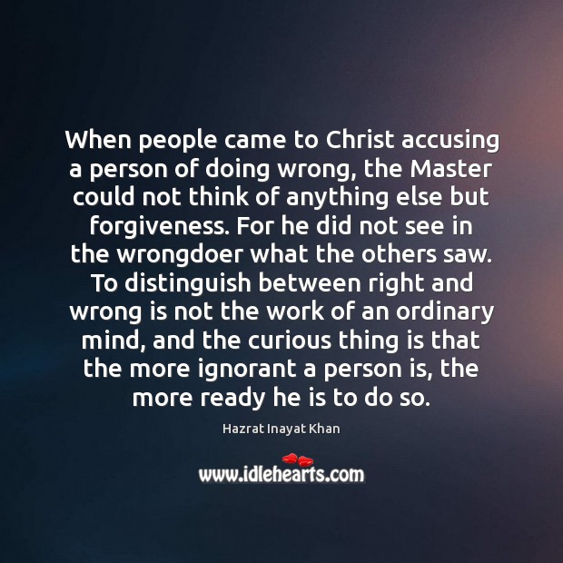 When people came to Christ accusing a person of doing wrong, the Hazrat Inayat Khan Picture Quote