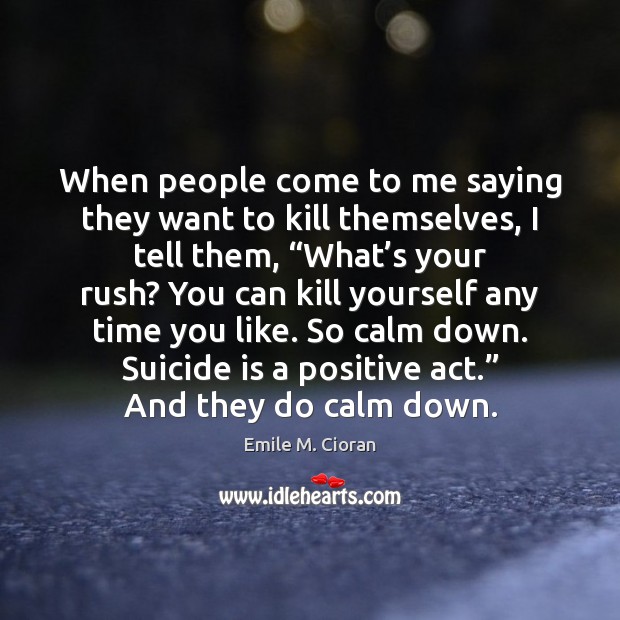 When people come to me saying they want to kill themselves, I Image