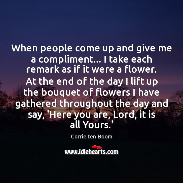 When people come up and give me a compliment… I take each Corrie ten Boom Picture Quote