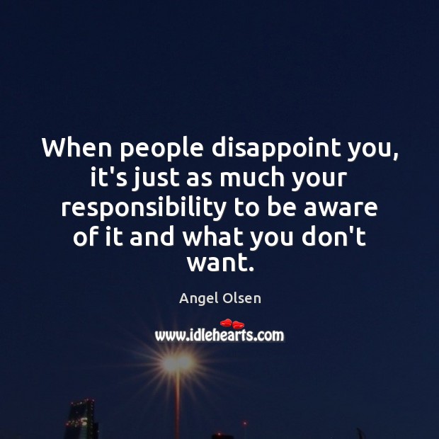 When people disappoint you, it’s just as much your responsibility to be Image