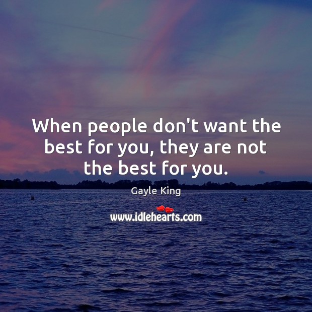 When people don’t want the best for you, they are not the best for you. Image