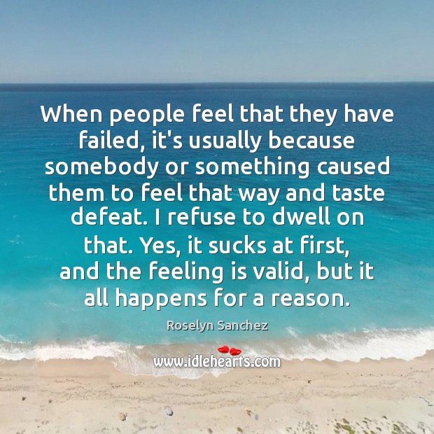 When people feel that they have failed, it’s usually because somebody or Roselyn Sanchez Picture Quote