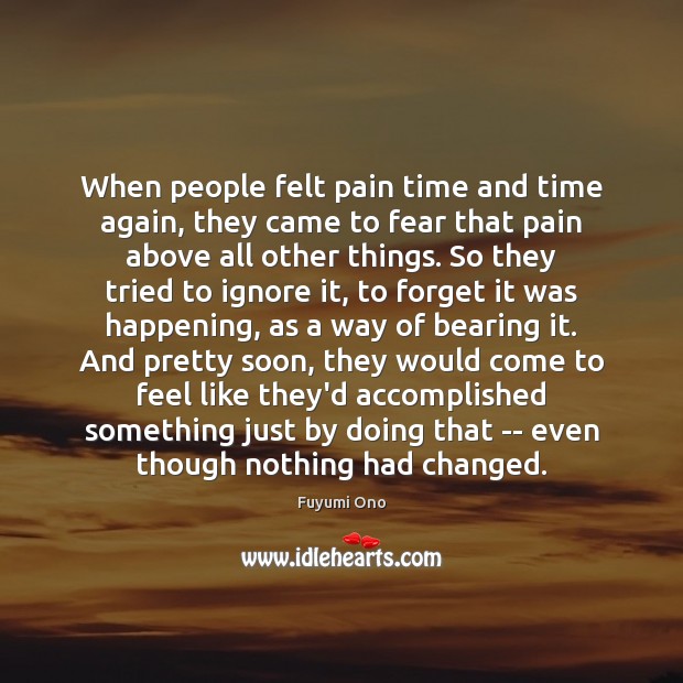 When people felt pain time and time again, they came to fear Fuyumi Ono Picture Quote