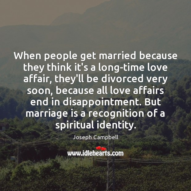 When people get married because they think it’s a long-time love affair, Joseph Campbell Picture Quote