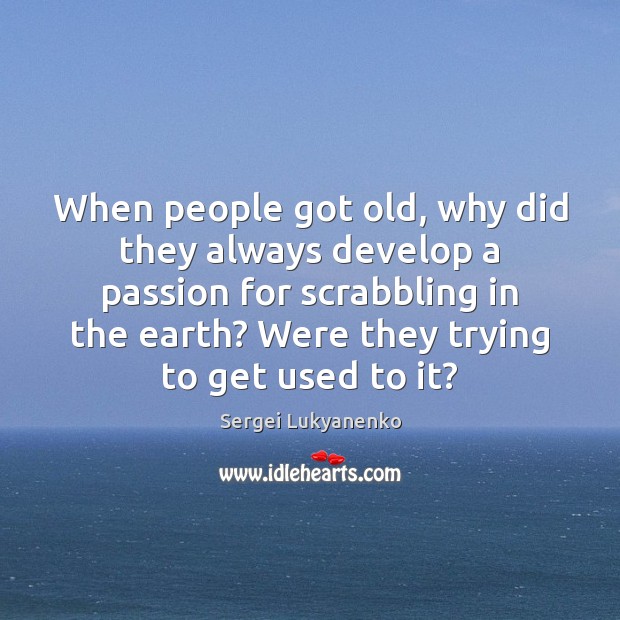 When people got old, why did they always develop a passion for Image