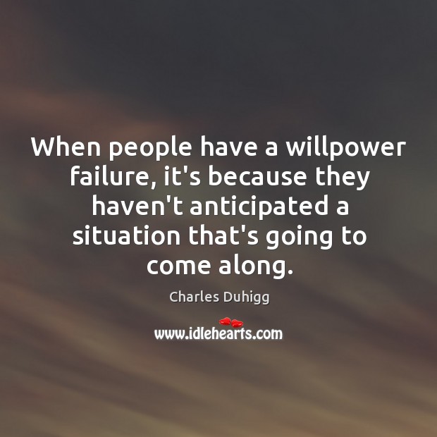 When people have a willpower failure, it’s because they haven’t anticipated a Image