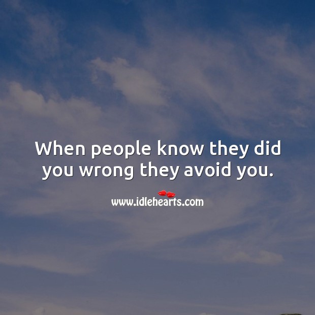 When people know they did you wrong they avoid you. Hard Hitting Quotes Image