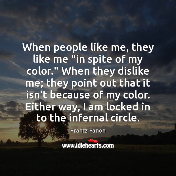 When people like me, they like me “in spite of my color.” Image