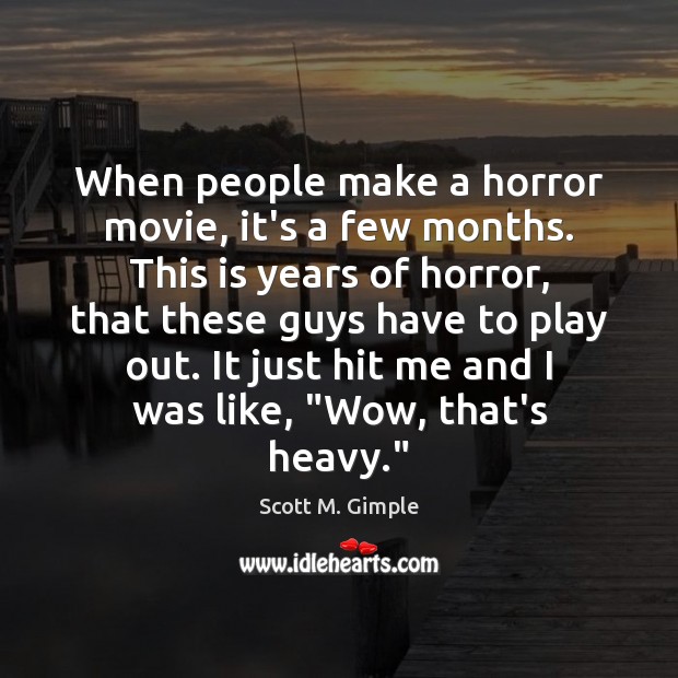 When people make a horror movie, it’s a few months. This is Scott M. Gimple Picture Quote