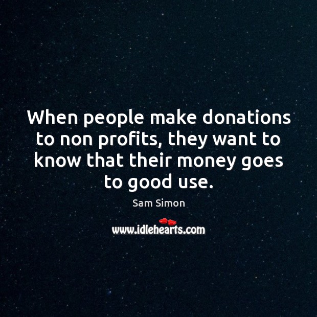 When people make donations to non profits, they want to know that Sam Simon Picture Quote