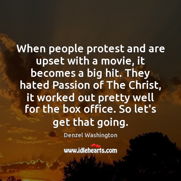 When people protest and are upset with a movie, it becomes a Denzel Washington Picture Quote