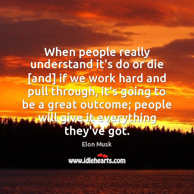 When people really understand it’s do or die [and] if we work Do or Die Quotes Image