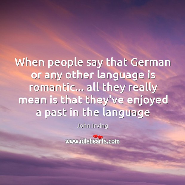 When people say that German or any other language is romantic… all Image
