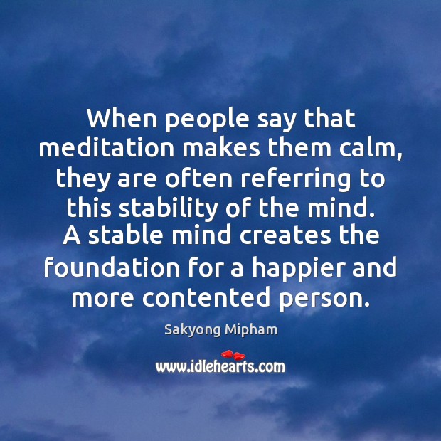 When people say that meditation makes them calm, they are often referring Sakyong Mipham Picture Quote