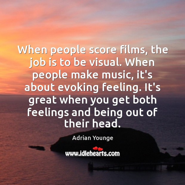 When people score films, the job is to be visual. When people Adrian Younge Picture Quote