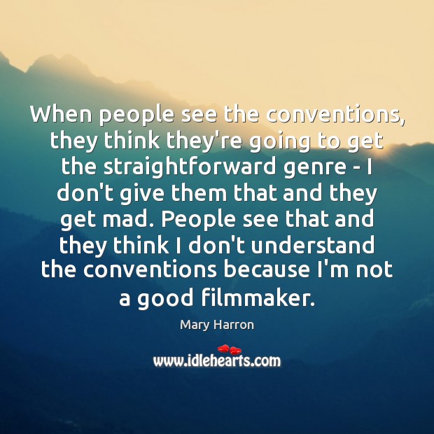 When people see the conventions, they think they’re going to get the Mary Harron Picture Quote