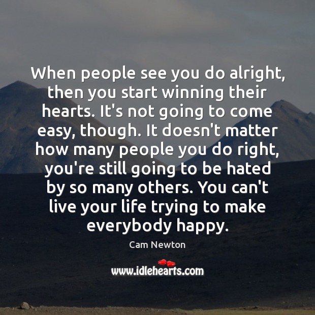 When people see you do alright, then you start winning their hearts. Image