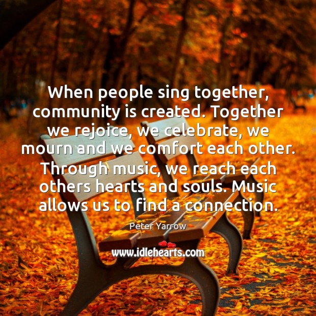 When people sing together, community is created. Together we rejoice, we celebrate, Image