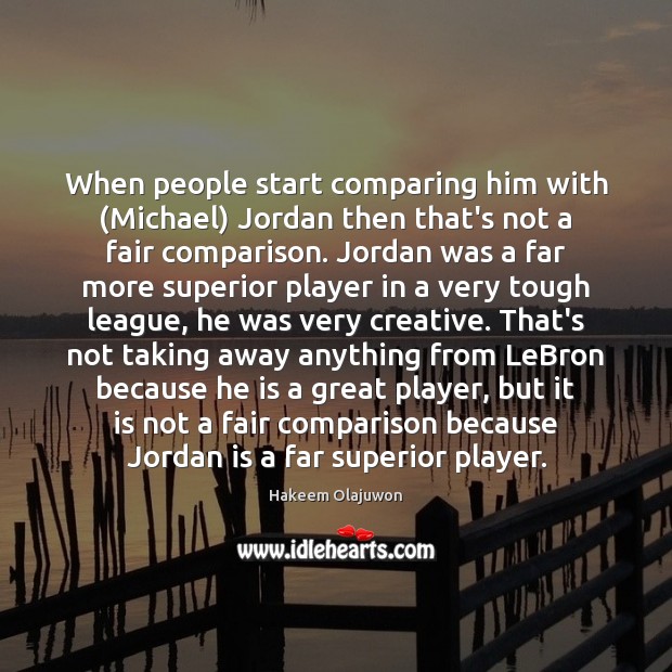When people start comparing him with (Michael) Jordan then that’s not a Comparison Quotes Image
