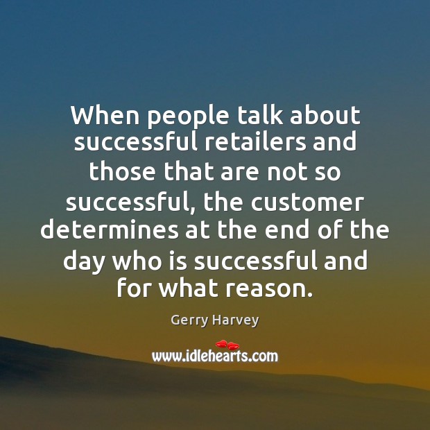 When people talk about successful retailers and those that are not so Gerry Harvey Picture Quote