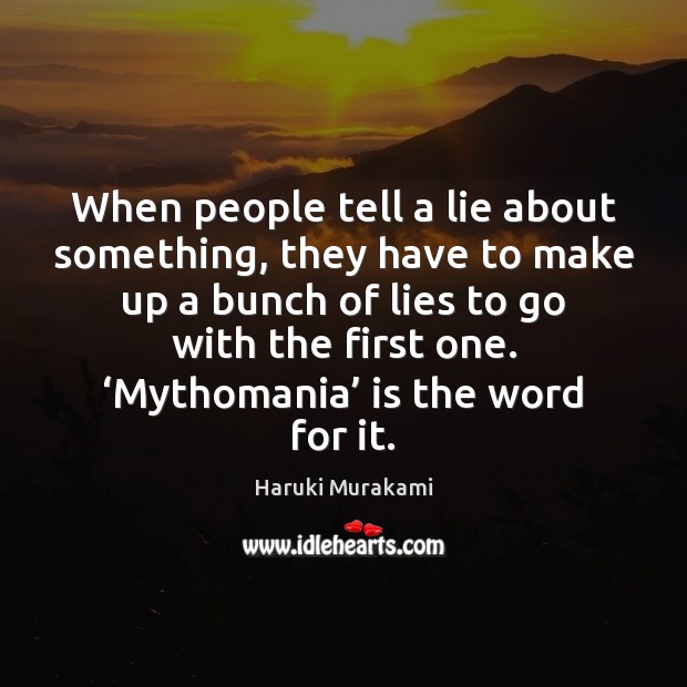 When people tell a lie about something, they have to make up Haruki Murakami Picture Quote