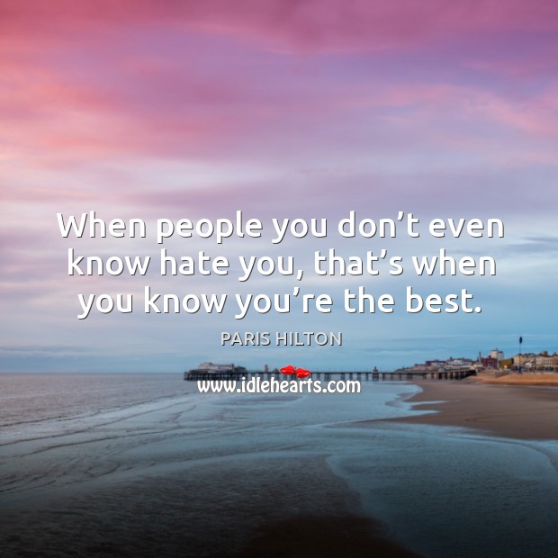 When people you don’t even know hate you, that’s when you know you’re the best. Image