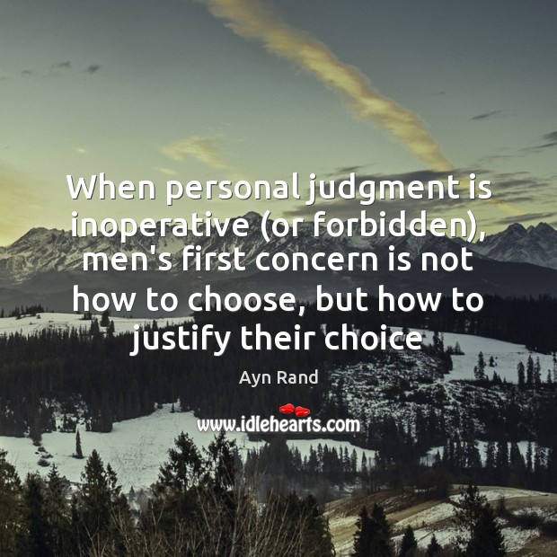 When personal judgment is inoperative (or forbidden), men’s first concern is not Image