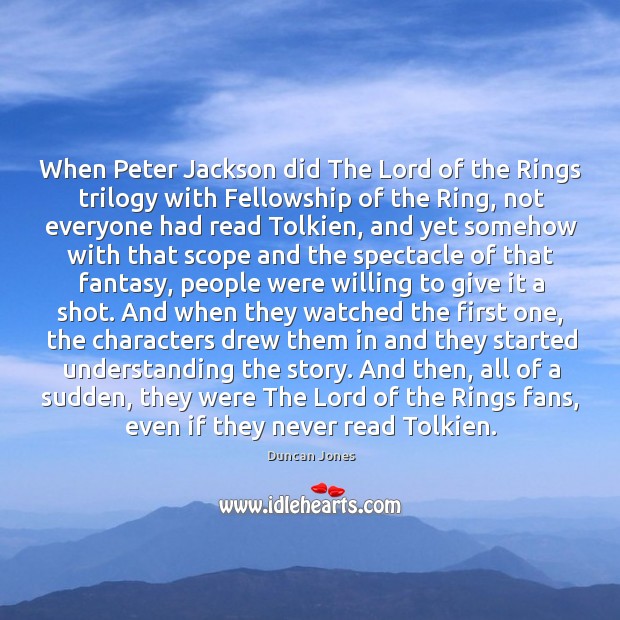 When Peter Jackson did The Lord of the Rings trilogy with Fellowship Duncan Jones Picture Quote