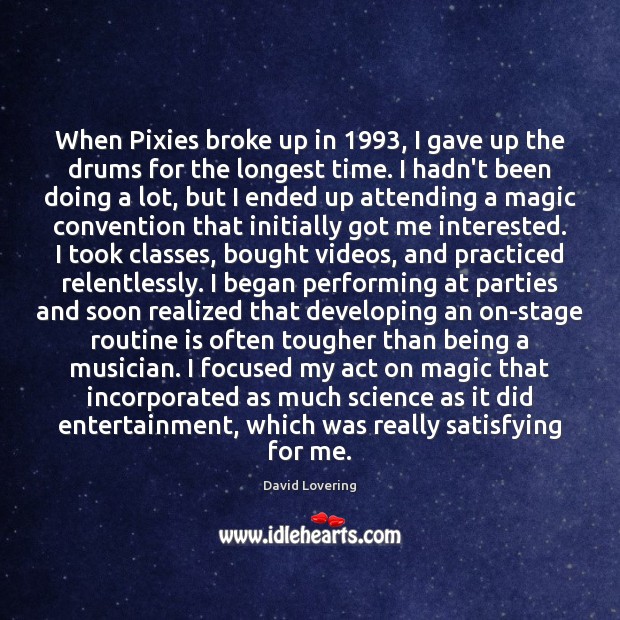 When Pixies broke up in 1993, I gave up the drums for the Image