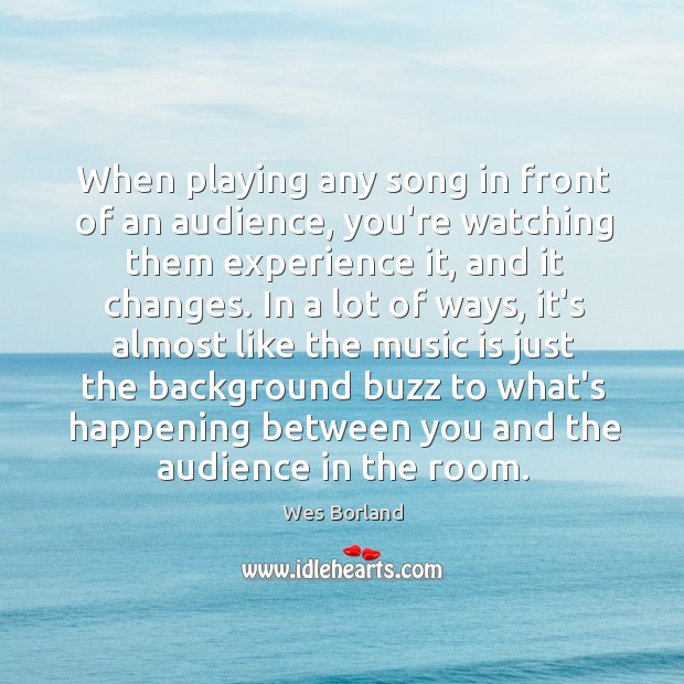 When playing any song in front of an audience, you’re watching them Image