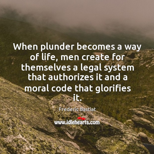 When plunder becomes a way of life, men create for themselves a Image