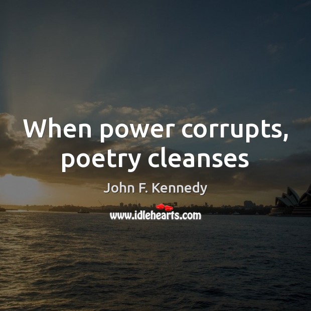 When power corrupts, poetry cleanses Image