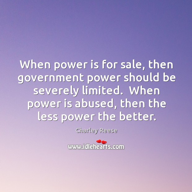 When power is for sale, then government power should be severely limited. Image