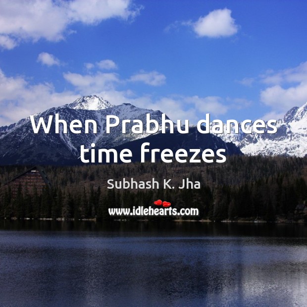 When Prabhu dances time freezes Subhash K. Jha Picture Quote