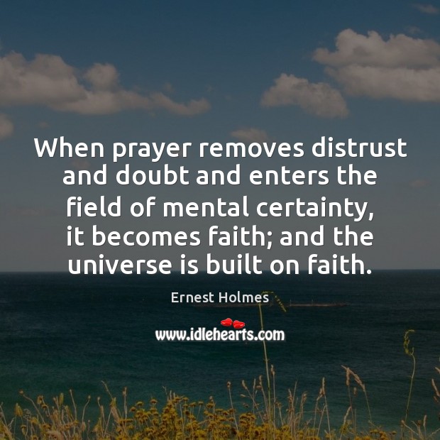 When prayer removes distrust and doubt and enters the field of mental Image