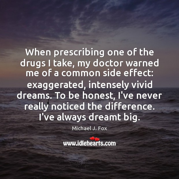 When prescribing one of the drugs I take, my doctor warned me Honesty Quotes Image