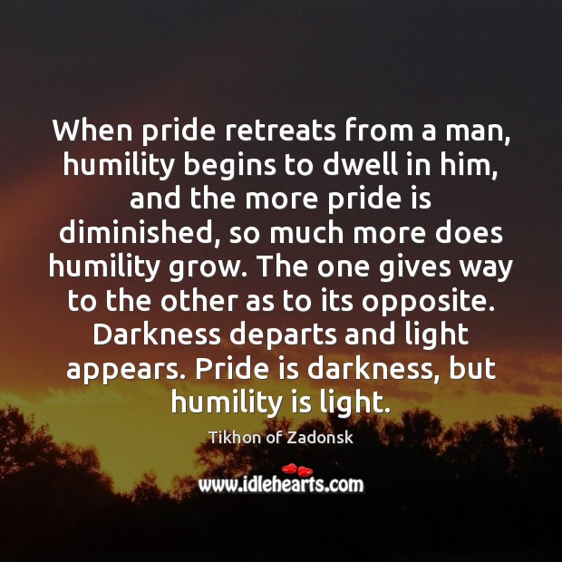 When pride retreats from a man, humility begins to dwell in him, Tikhon of Zadonsk Picture Quote