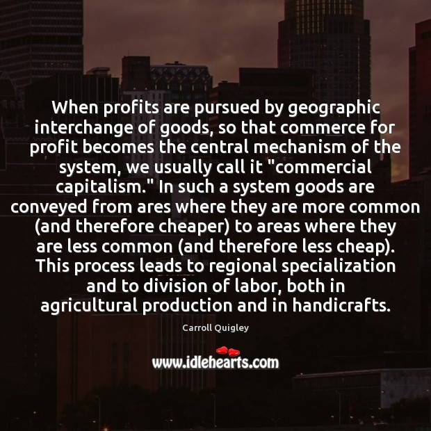 When profits are pursued by geographic interchange of goods, so that commerce Image