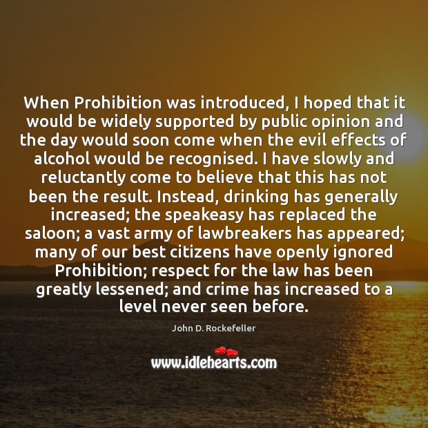 When Prohibition was introduced, I hoped that it would be widely supported John D. Rockefeller Picture Quote