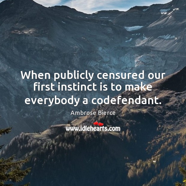 When publicly censured our first instinct is to make everybody a codefendant. Image