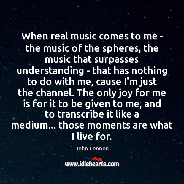 When real music comes to me – the music of the spheres, John Lennon Picture Quote