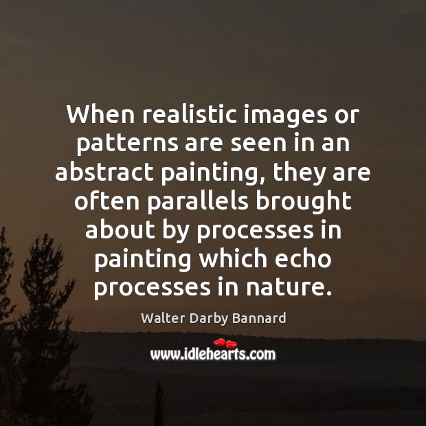 When realistic images or patterns are seen in an abstract painting, they Walter Darby Bannard Picture Quote