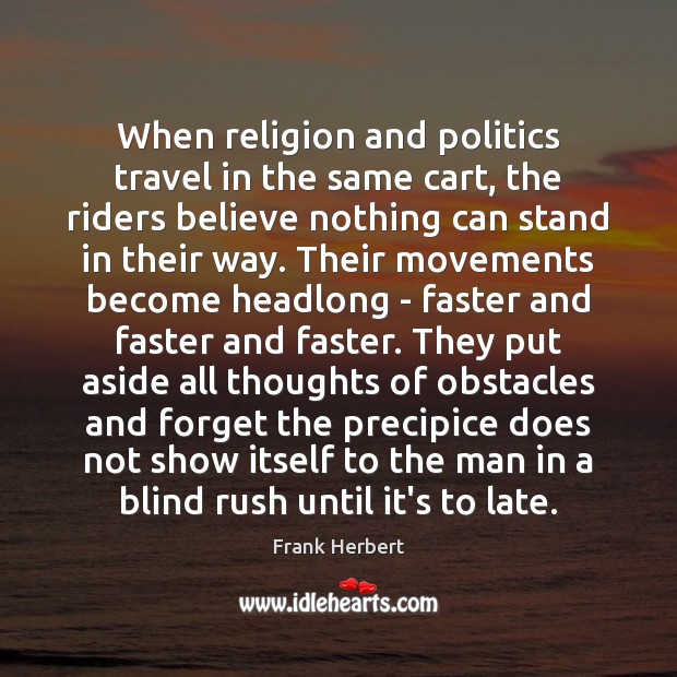 When religion and politics travel in the same cart, the riders believe Frank Herbert Picture Quote